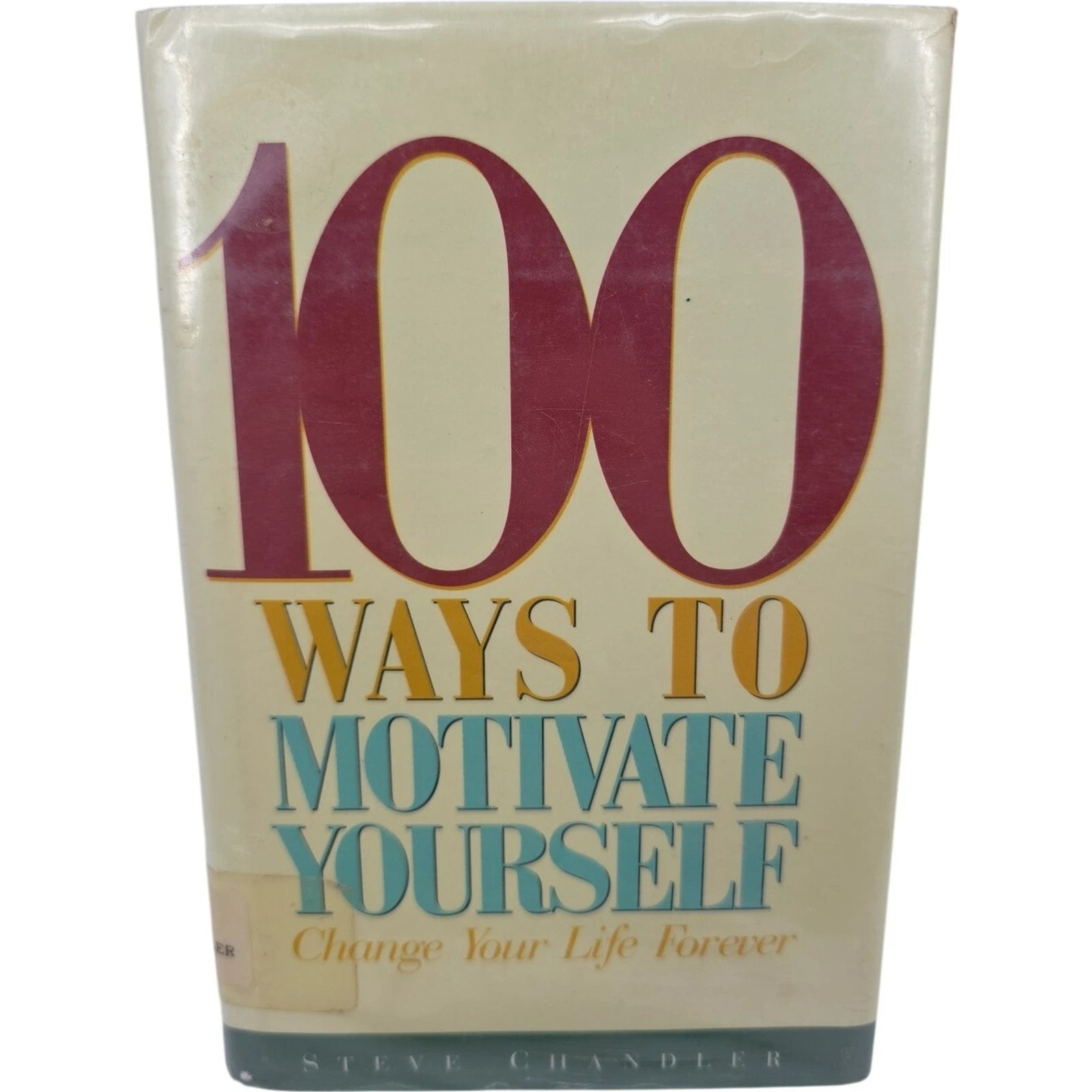 100 Ways to Motivate Yourself: Change Your Life Forever by Steve Chandler