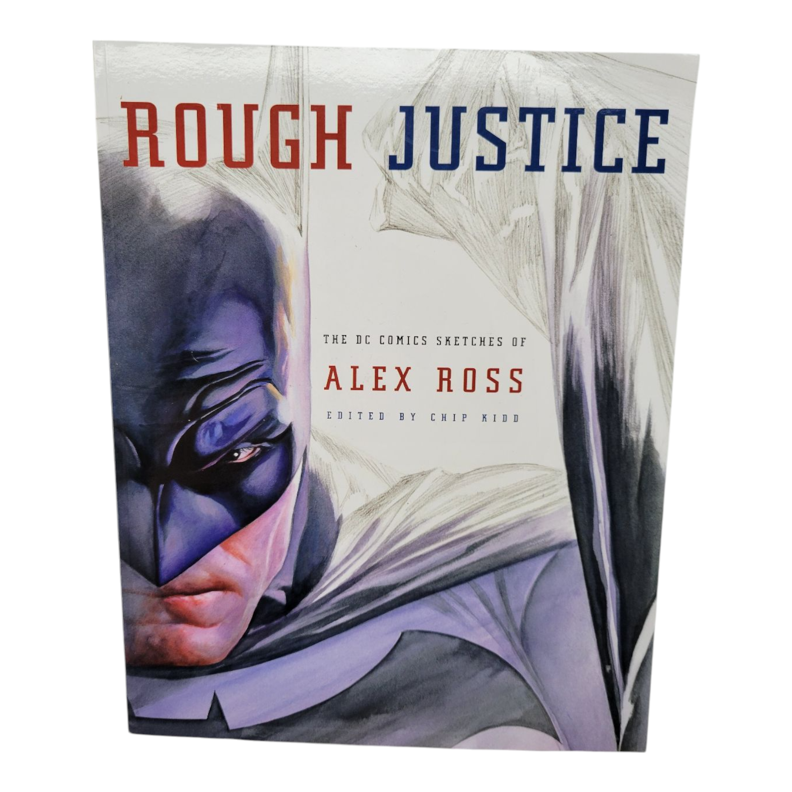 Rough Justice The DC Comics Sketches of Alex Ross by Chip Kidd Paperback 2012